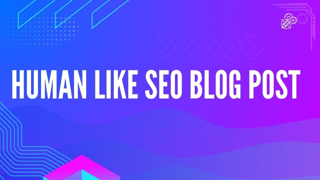 Human Like SEO Blog Post